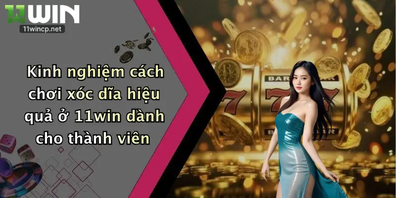 Kinh nghiệm cách chơi xóc dĩa hiệu quả ở 11win dành cho thành viên