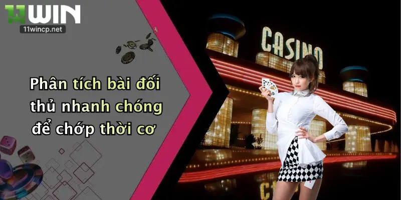 Phân tích bài đối thủ nhanh chóng để chớp thời cơ