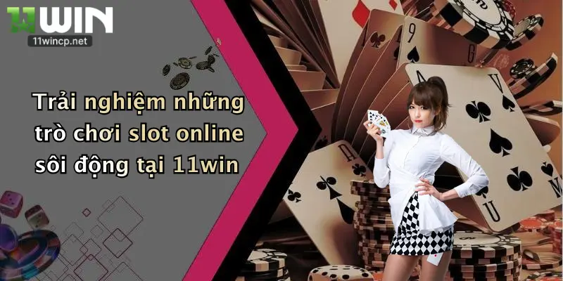Trải nghiệm những trò chơi slot online sôi động tại 11win